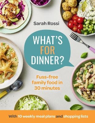 What&rsquo;s For Dinner? - Sarah Rossi