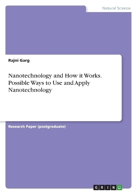 Nanotechnology and How it Works. Possible Ways to Use and Apply Nanotechnology