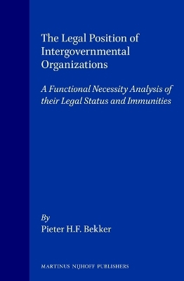 The Legal Position of Intergovernmental Organizations - Pieter H.F. Bekker