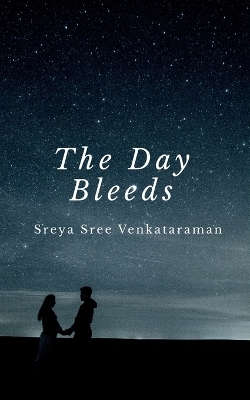 The Day Bleeds - Sreya Sree