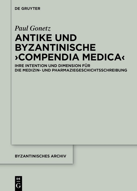 Antike und byzantinische &rsaquo;Compendia Medica&lsaquo; - Paul Gonetz