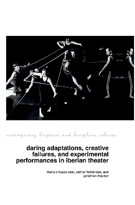 Daring Adaptations, Creative Failures and Experimental Performances in Iberian Theatre - 