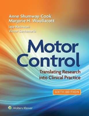 Motor Control: Translating Research into Clinical Practice 6e Lippincott Connect Access Card for Packages Only - Anne Shumway-Cook, Marjorie H Woollacott, Jaya Rachwani, Victor Santamaria