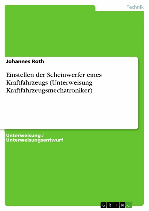 Einstellen der Scheinwerfer eines Kraftfahrzeugs (Unterweisung Kraftfahrzeugsmechatroniker) - Johannes Roth