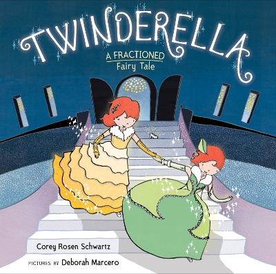 Twinderella, A Fractioned Fairy Tale - Corey Rosen Schwartz