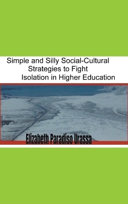 Simple and Silly Social -Cultural Strategies to Fight Isolation in Higher Education