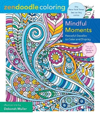 Zendoodle Coloring: Mindful Moments - Deborah Muller