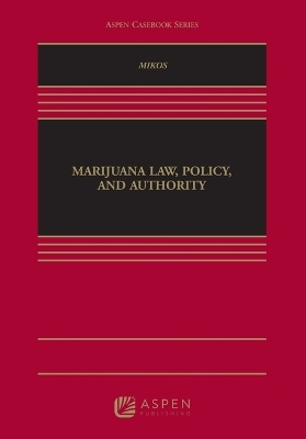 Marijuana Law, Policy, and Authority - Robert A Mikos