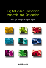 Digital Video Transition Analysis And Detection -  Ngan King Ngi Ngan,  Heng Wei Jyh Heng