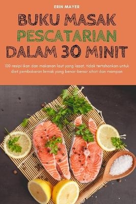 Buku Masak Pescatarian Dalam 30 Minit -  Erin Mayer