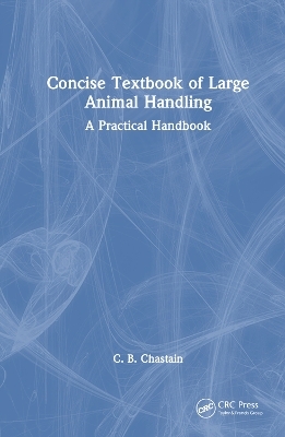 Concise Textbook of Large Animal Handling - C. B. Chastain