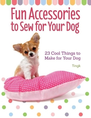 Fun Accessories to Sew for Your Dog - Lee Tingk