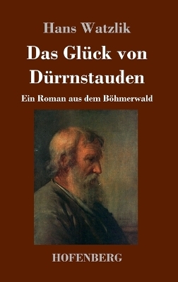 Das Gl&uuml;ck von D&uuml;rrnstauden - Hans Watzlik
