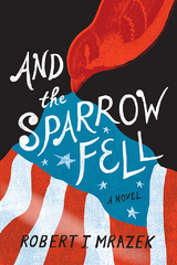 And the Sparrow Fell - Robert J. Mrazek