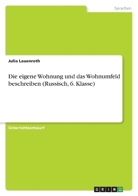 Die eigene Wohnung und das Wohnumfeld beschreiben (Russisch, 6. Klasse) - Julia Lauenroth