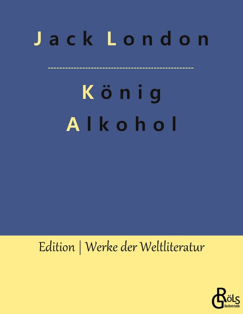 K&ouml;nig Alkohol - Jack London
