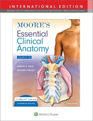 Moore's Essential Clinical Anatomy - Anne M. R. Agur, Arthur F. Dalley II