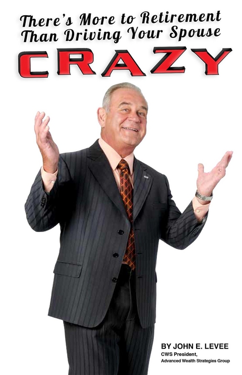 There's More To Retirement Than Driving Your Spouse Crazy - John Levee