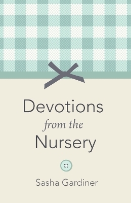 Devotions from the Nursery - Sasha Gardiner
