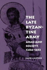 The Late Byzantine Army - Mark C. Bartusis