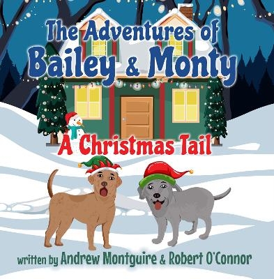 The Adventures of Bailey & Monty: A Christmas Tail - Andrew Montguire