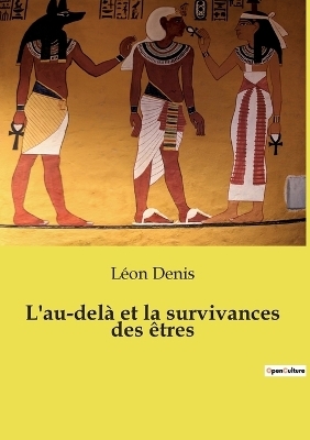 L'au-del&agrave; et la survivances des &ecirc;tres - L&eacute;on Denis