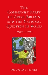 The Communist Party of Great Britain and the National Question in Wales, 1920-1991 - Douglas Jones