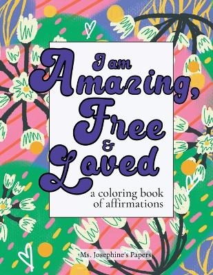 I am Amazing, Free and Loved; a coloring book of affirmations - MS Josephine's Papers