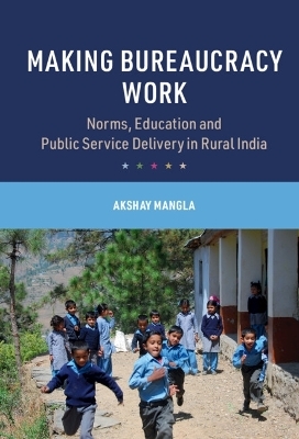 Making Bureaucracy Work - Akshay Mangla
