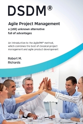 Dsdm�Agile Project Managementa (Still) Unknown Alternative Full of Advantages