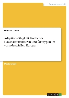 AdaptionsfÃ¤higkeit lÃ¤ndlicher Haushaltsstrukturen und Ãkotypen im vorindustriellen Europa