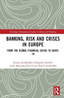Banking, Risk and Crises in Europe - Renata Karkowska, Zbigniew Korzeb, Anna Matysek-Jędrych, Paweł Niedzi&oacute;łka