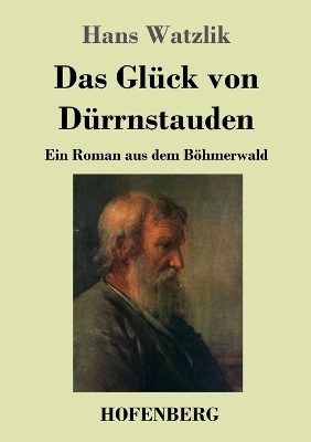 Das Gl&uuml;ck von D&uuml;rrnstauden - Hans Watzlik