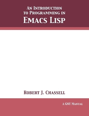 An Introduction to Programmimg in Emacs Lisp - Robert J Chassell
