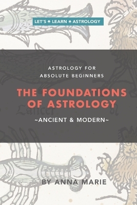 The Foundations of Astrology, Ancient & Modern