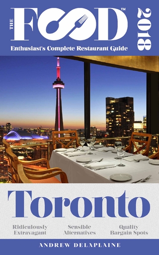 TORONTO - 2018 - The Food Enthusiast's Complete Restaurant Guide