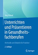 Unterrichten und Pr&auml;sentieren in Gesundheitsfachberufen - J&ouml;rg Schmal