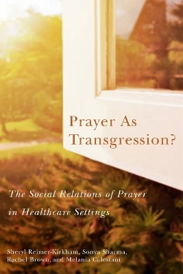 Prayer As Transgression? - Sheryl Reimer-Kirkham, Sonya Sharma, Rachel Brown, Melania Calestani