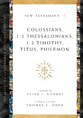 Colossians, 1&ndash;2 Thessalonians, 1&ndash;2 Timothy, Titus, Philemon - Peter J. Gorday, Thomas C. Oden