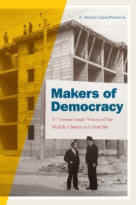 Makers of Democracy - A. Ricardo L&oacute;pez-Pedreros