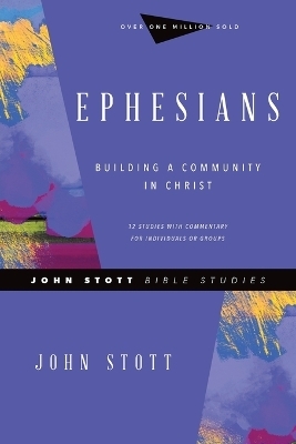 Ephesians &ndash; Building a Community in Christ - John Stott, Phyllis J. Le Peau
