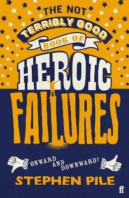 The Not Terribly Good Book of Heroic Failures - Stephen Pile