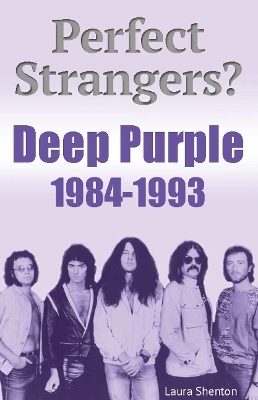 Perfect Strangers? Deep Purple 1984-1993 - Laura Shenton