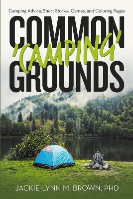Common 'Camping' Grounds - Jackie-Lynn M Brown