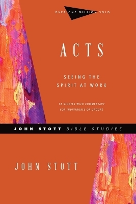 Acts &ndash; Seeing the Spirit at Work - John Stott, Phyllis J. Le Peau