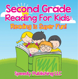 Second Grade Reading For Kids: Reading is Super Fun! - Speedy Publishing LLC