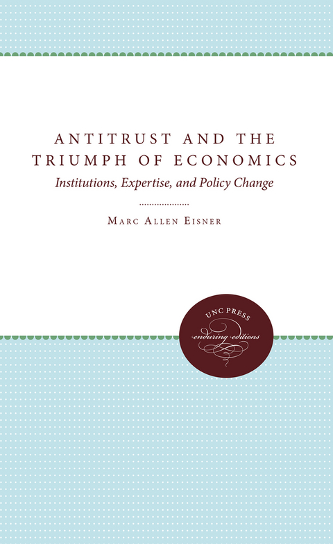 Antitrust and the Triumph of Economics - Marc Allen Eisner