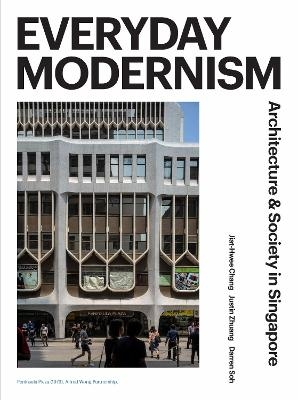 Everyday Modernism - Jiat-hwee Chang, Justin Zhuang