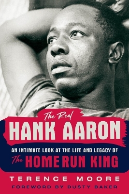 The Real Hank Aaron - Terence Moore