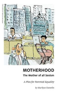 Motherhood, The Mother of All Sexism